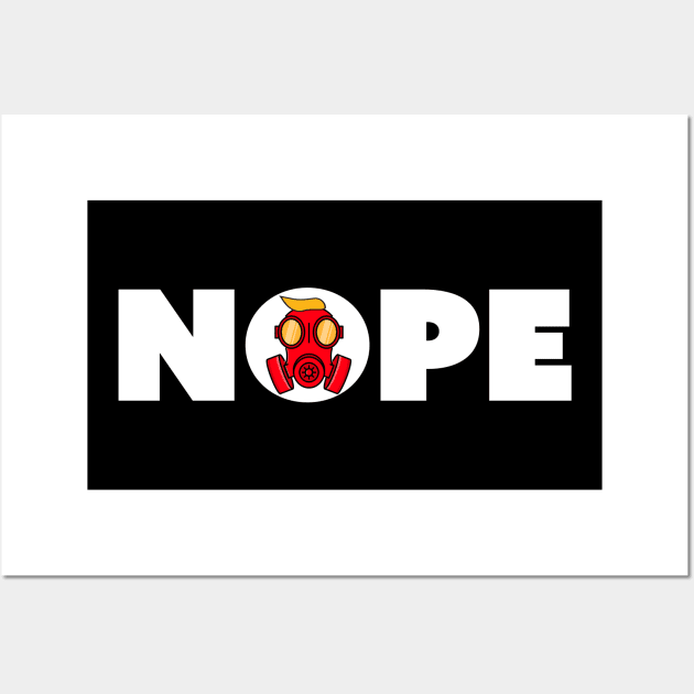 Nope- Trump gas mask Wall Art by Isaiahsh52